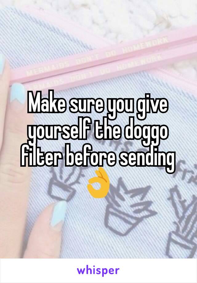 Make sure you give yourself the doggo filter before sending👌