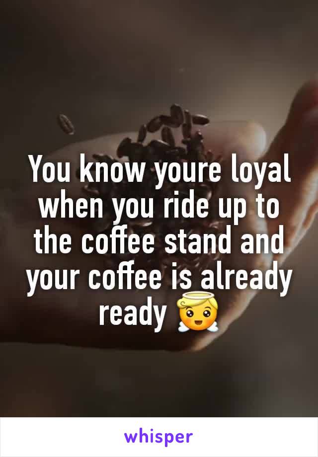 You know youre loyal when you ride up to the coffee stand and your coffee is already ready 😇