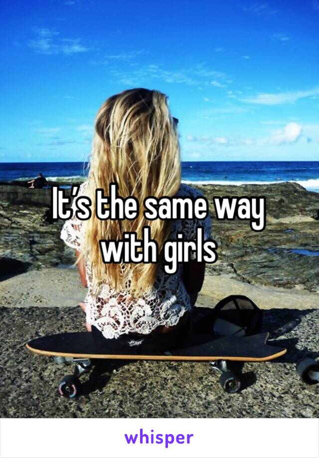 It’s the same way with girls