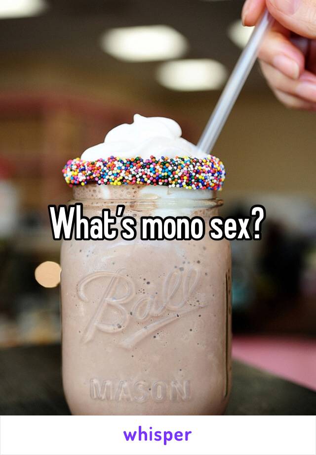 What’s mono sex? 