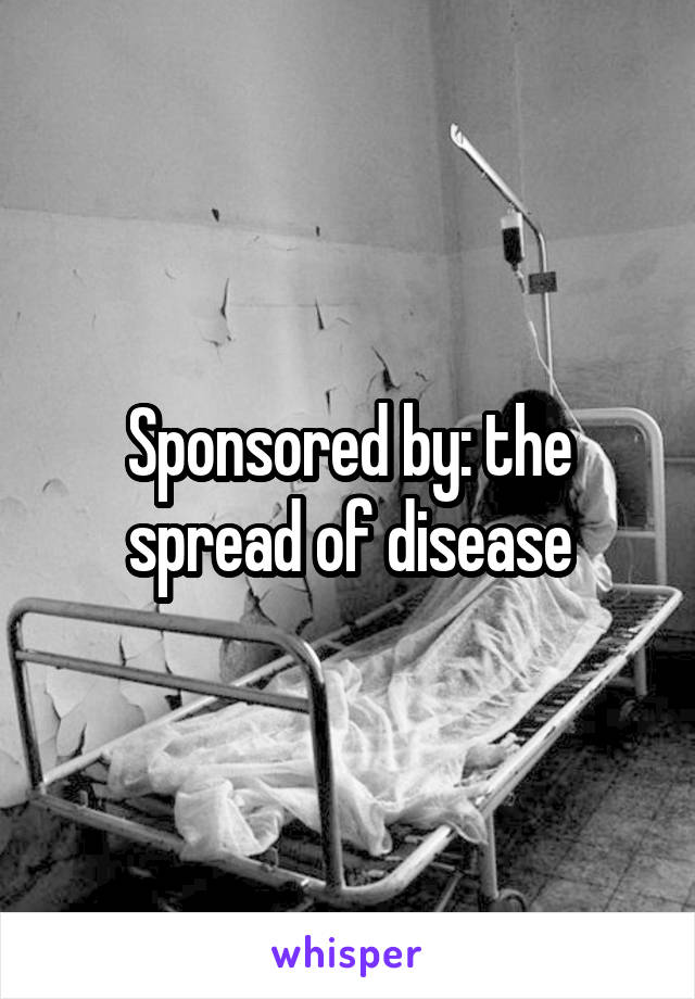 Sponsored by: the spread of disease