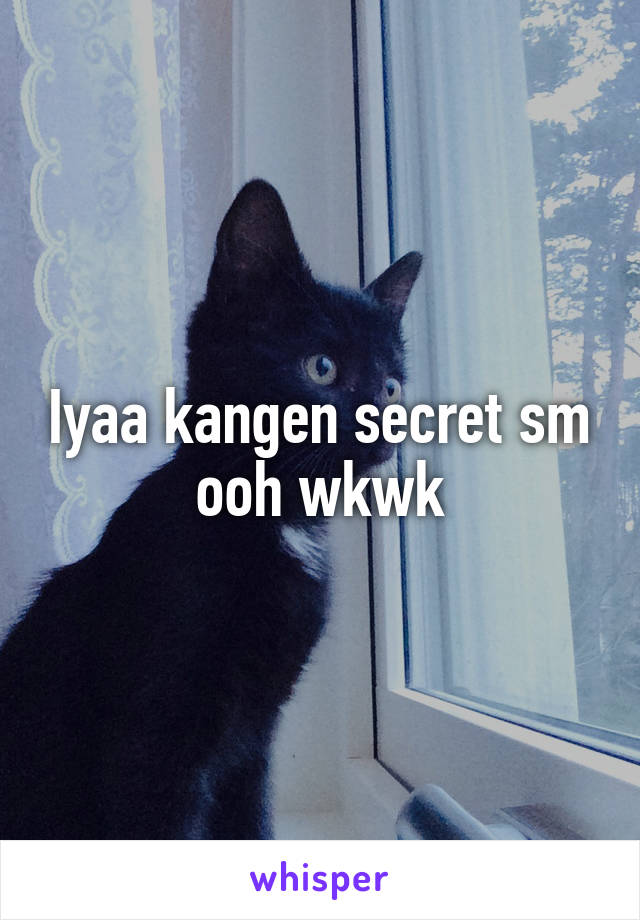 Iyaa kangen secret sm ooh wkwk