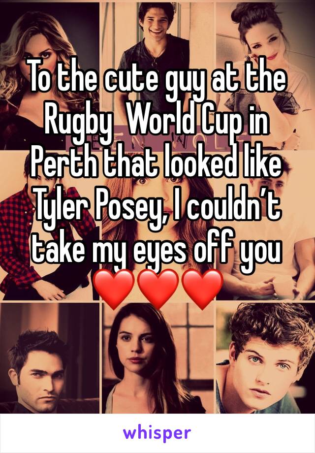 To the cute guy at the Rugby  World Cup in Perth that looked like Tyler Posey, I couldn’t take my eyes off you ❤️❤️❤️
