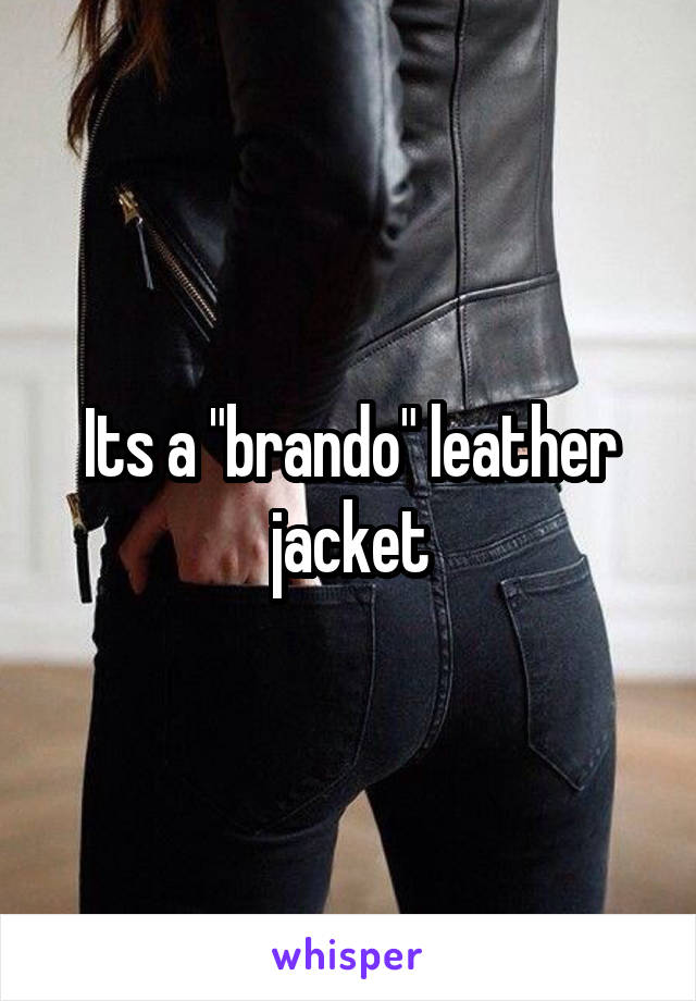 Its a "brando" leather jacket