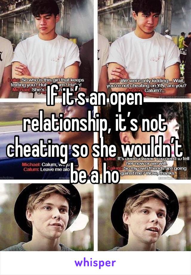 If it’s an open relationship, it’s not cheating so she wouldn’t be a ho