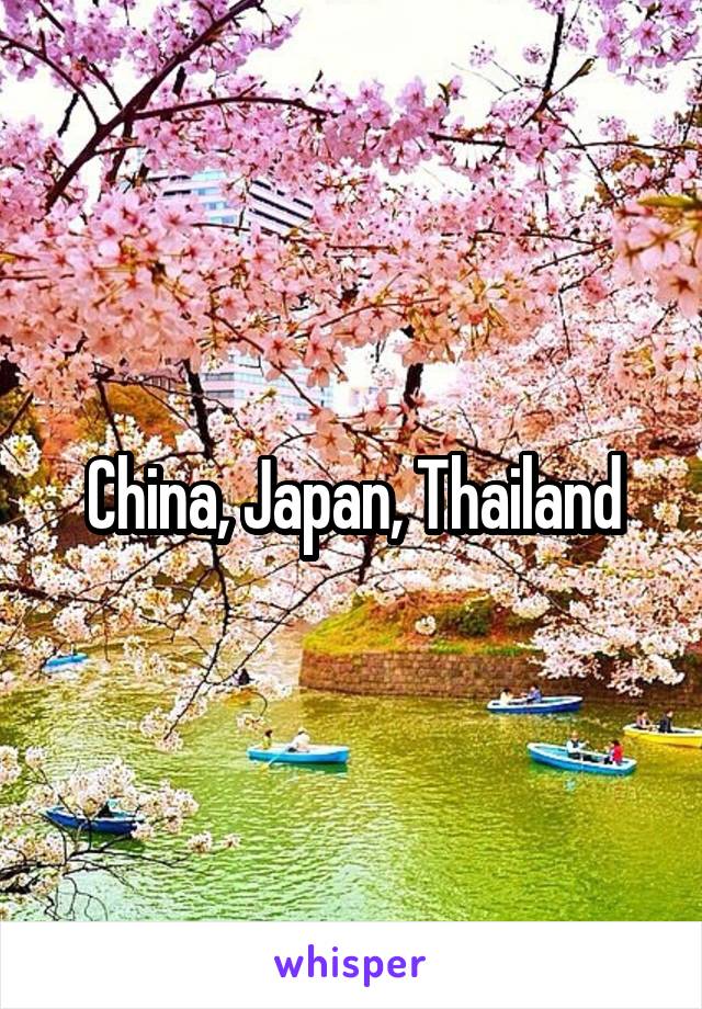 China, Japan, Thailand
