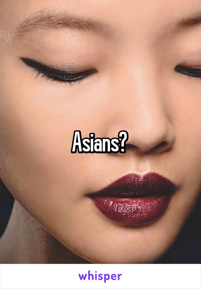 Asians? 