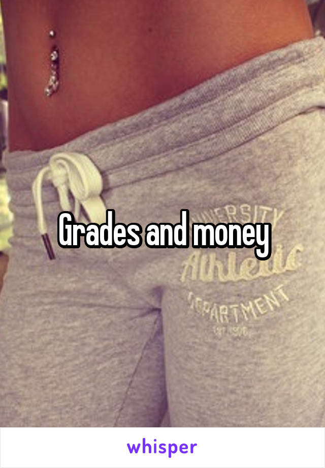 Grades and money