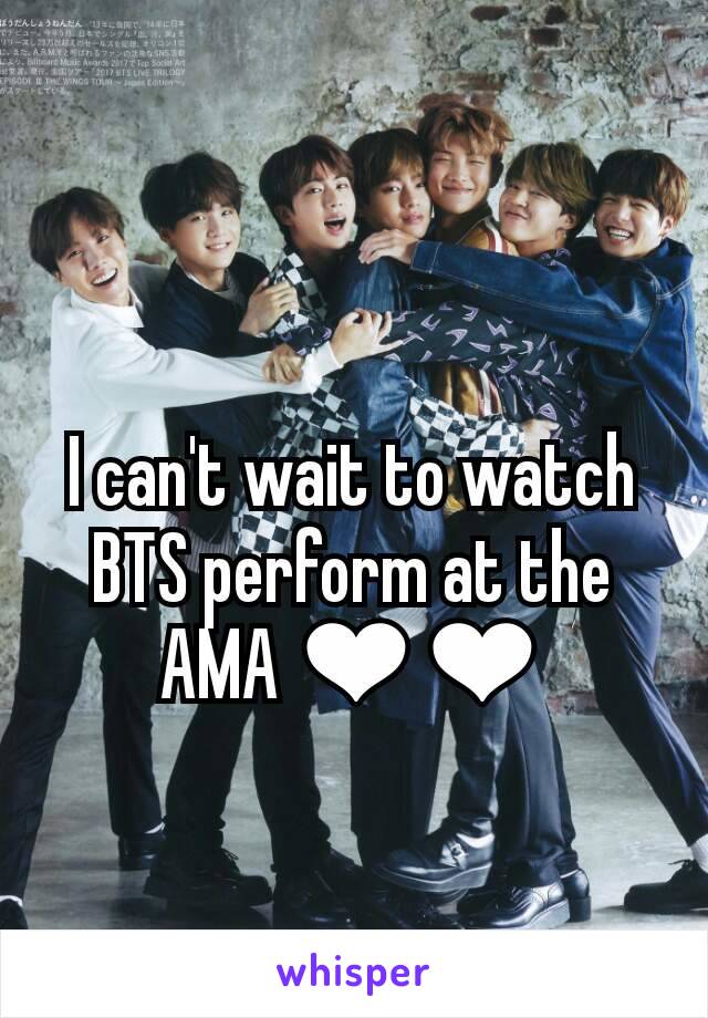 I can't wait to watch BTS perform at the AMA ❤❤