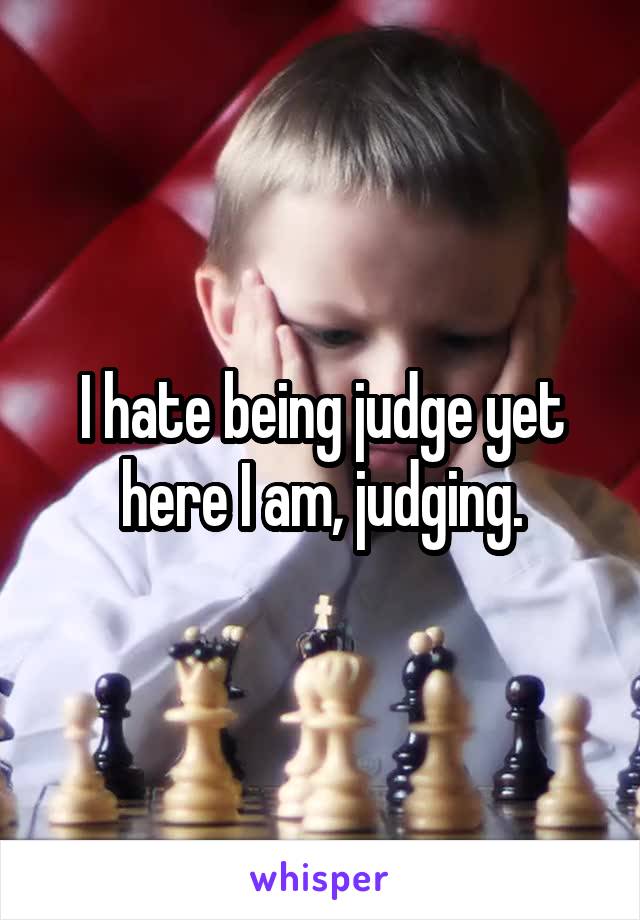 I hate being judge yet here I am, judging.