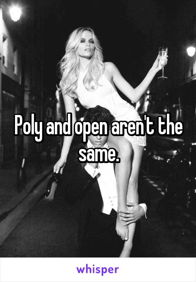 Poly and open aren't the same.