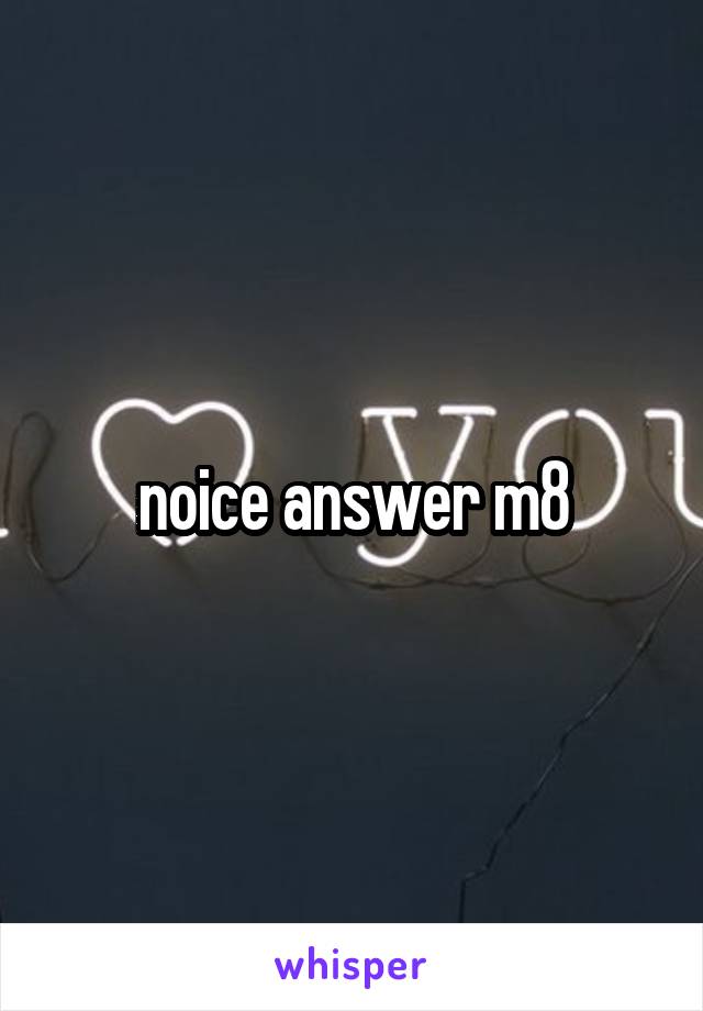 noice answer m8