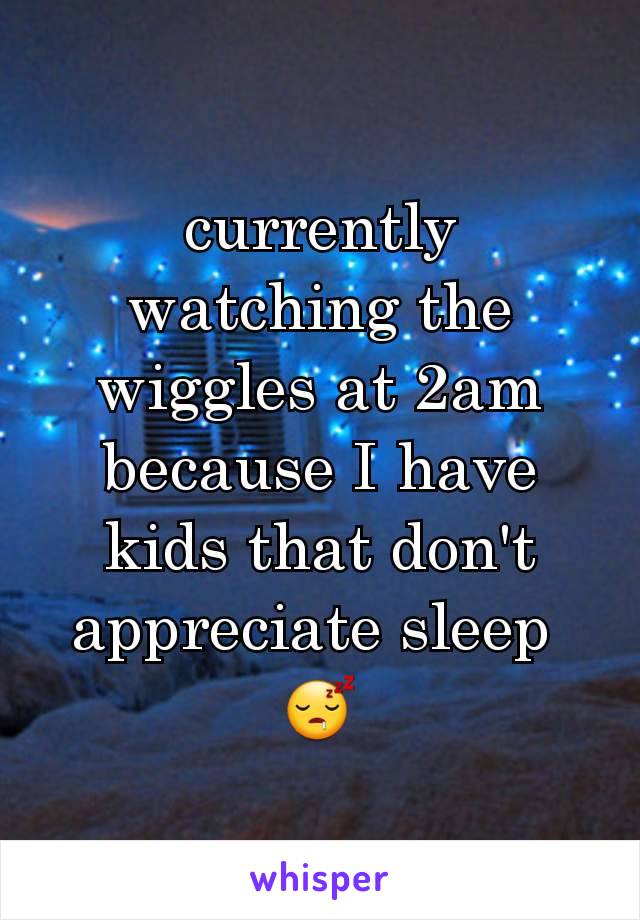 currently watching the wiggles at 2am because I have kids that don't appreciate sleep 
😴