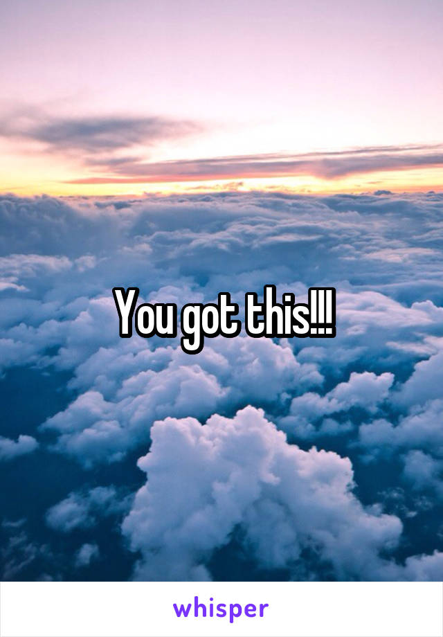 You got this!!!