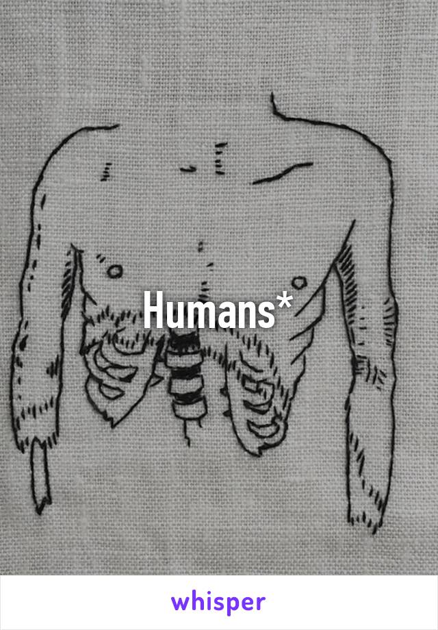 Humans*