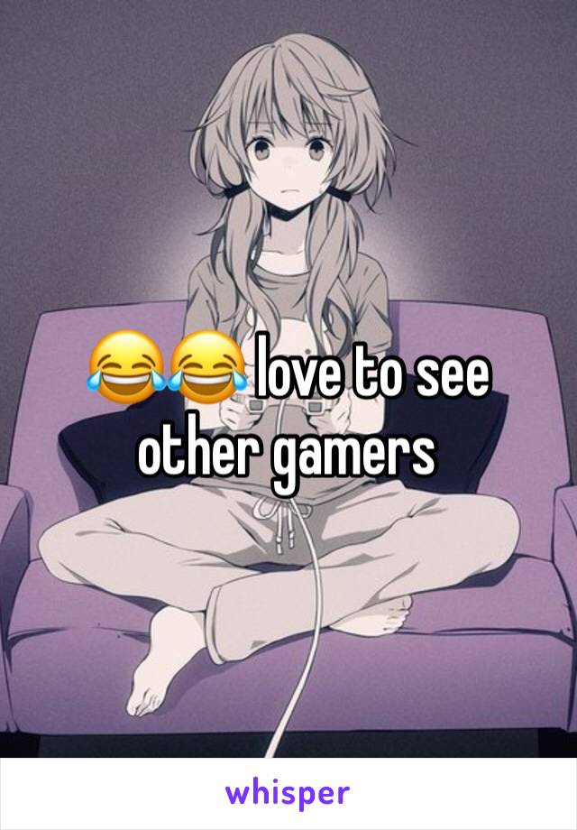 😂😂 love to see other gamers