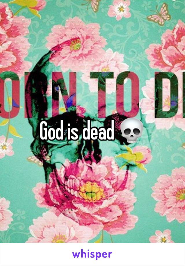 God is dead 💀 