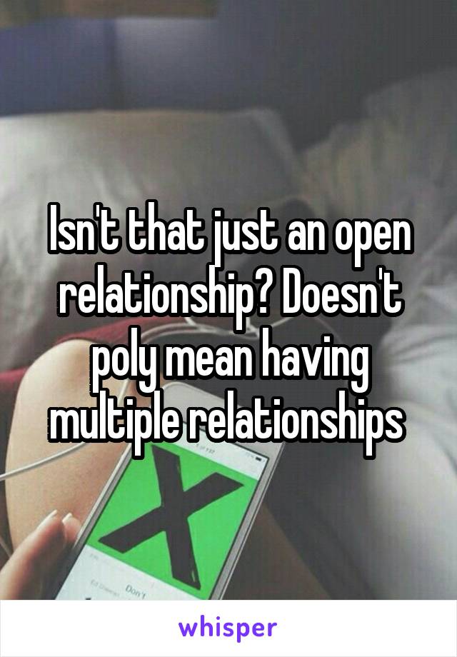 Isn't that just an open relationship? Doesn't poly mean having multiple relationships 