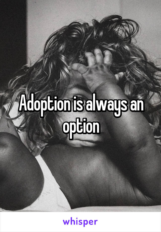 Adoption is always an option