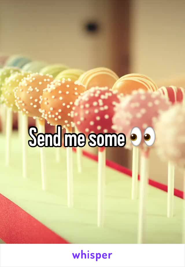 Send me some 👀