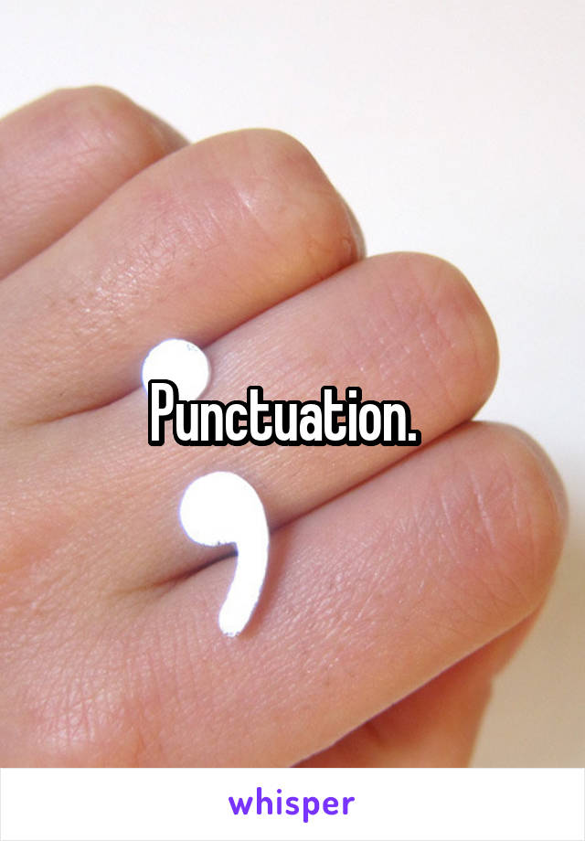 Punctuation.  