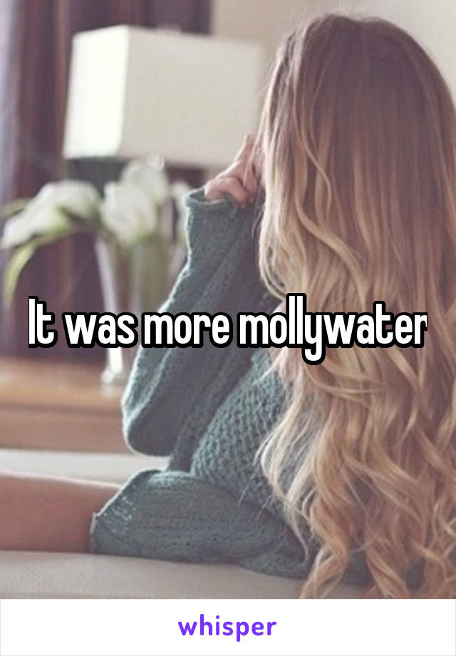 It was more mollywater