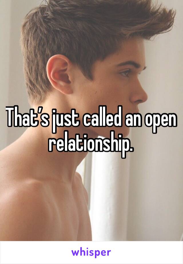 That’s just called an open relationship. 