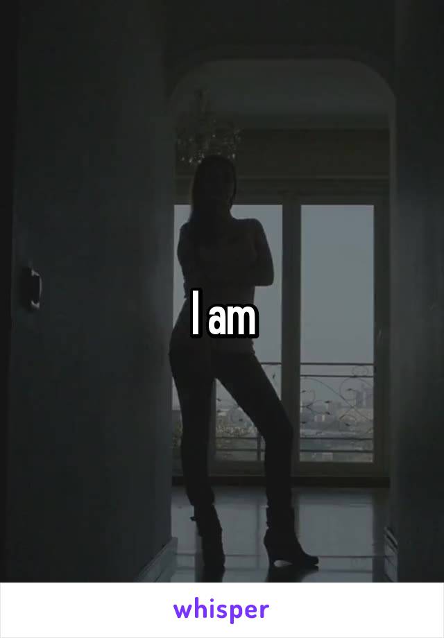 I am