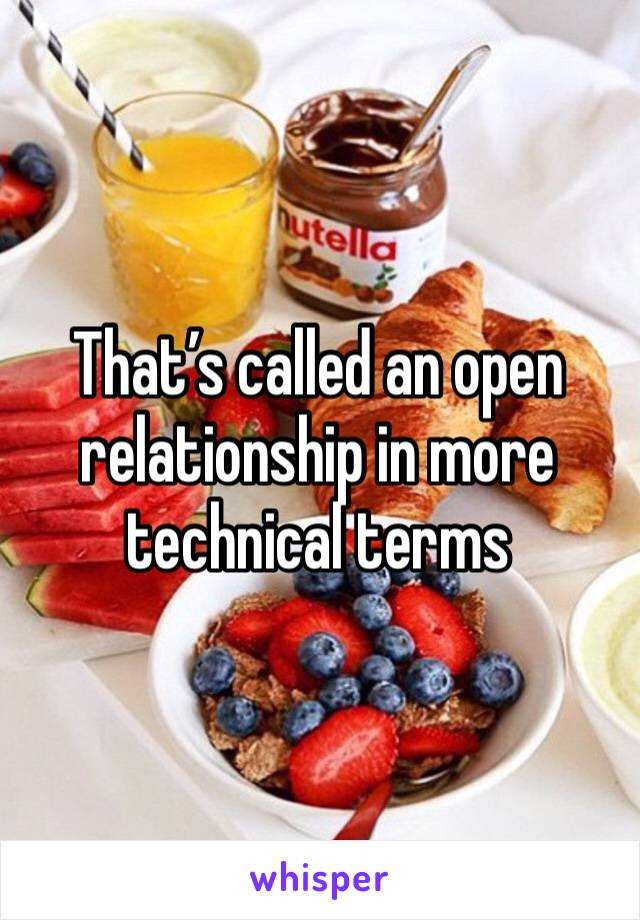 That’s called an open relationship in more technical terms