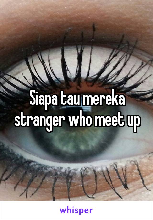 Siapa tau mereka stranger who meet up