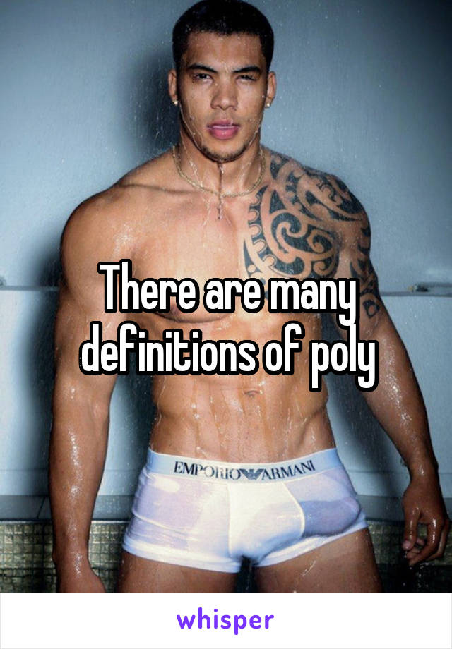 There are many definitions of poly