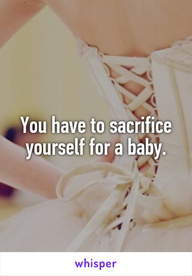 You have to sacrifice yourself for a baby.