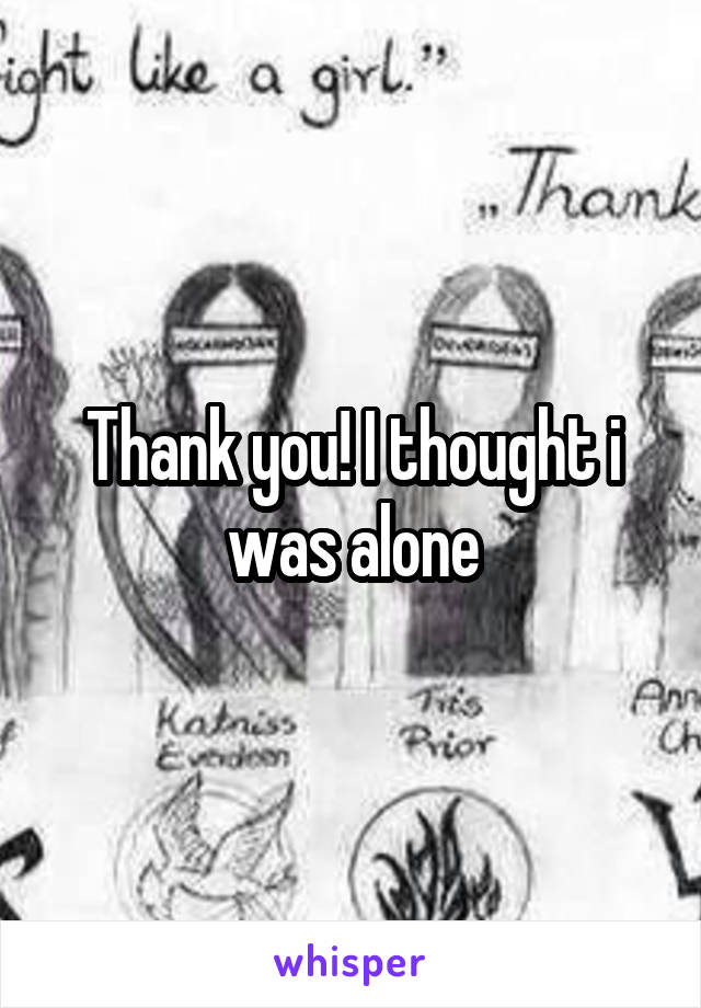 Thank you! I thought i was alone