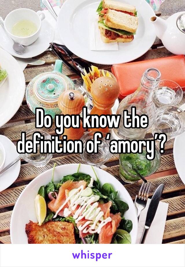 Do you know the definition of ‘amory’?