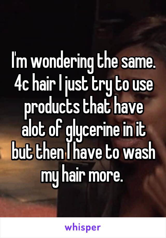 I'm wondering the same. 4c hair I just try to use products that have alot of glycerine in it but then I have to wash my hair more. 