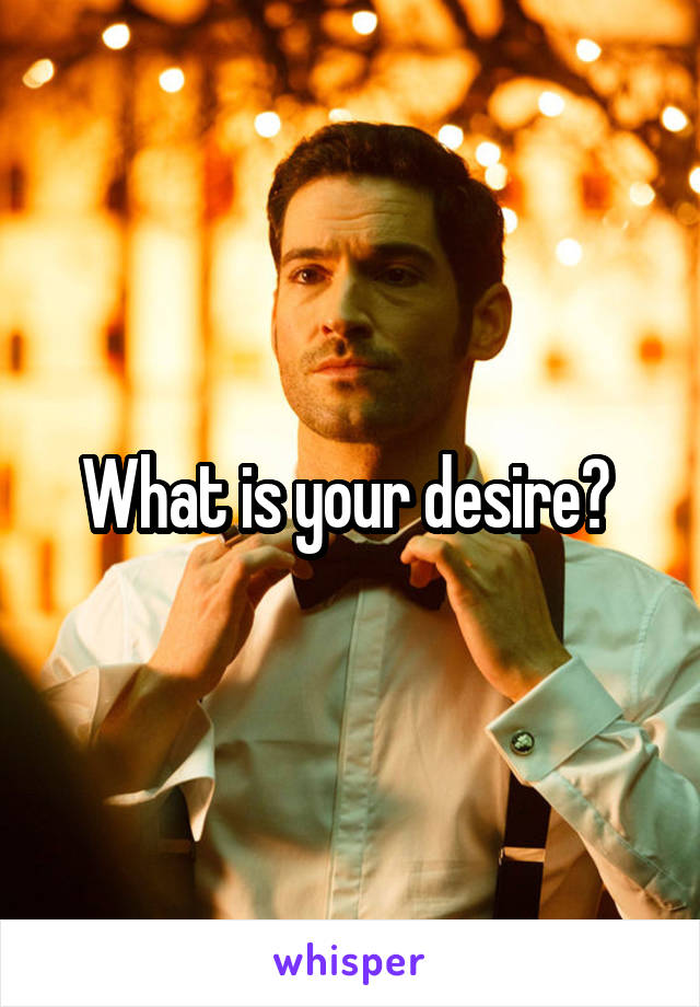 what-is-your-desire