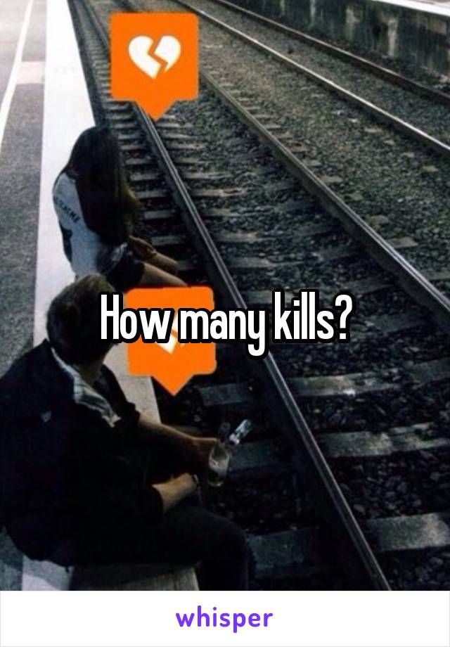 How many kills?