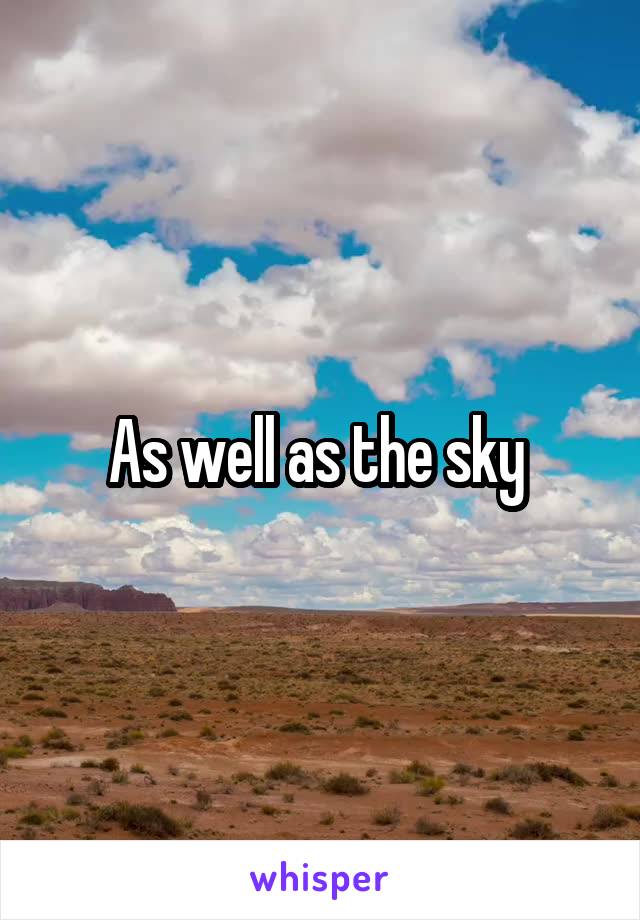 As well as the sky 
