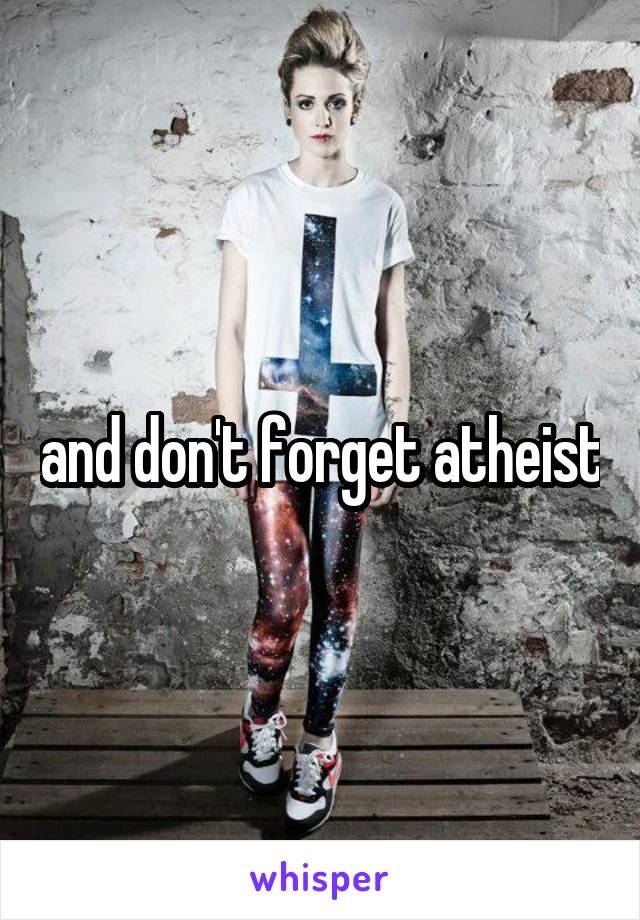 and don't forget atheist