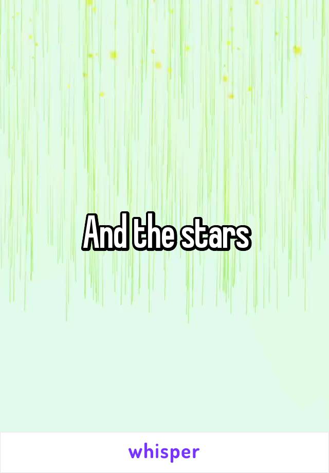 And the stars