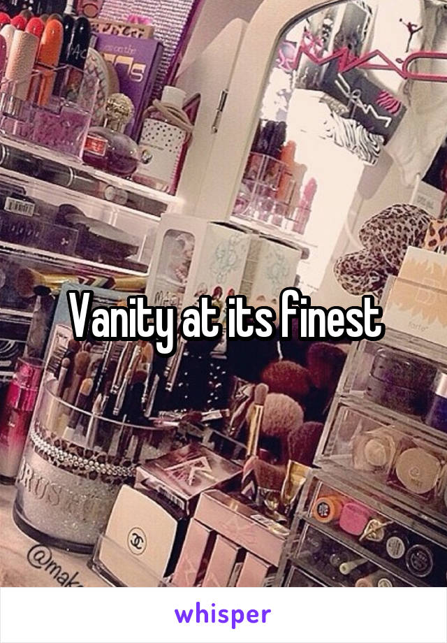 Vanity at its finest