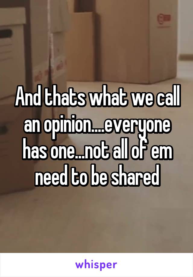 And thats what we call an opinion....everyone has one...not all of em need to be shared