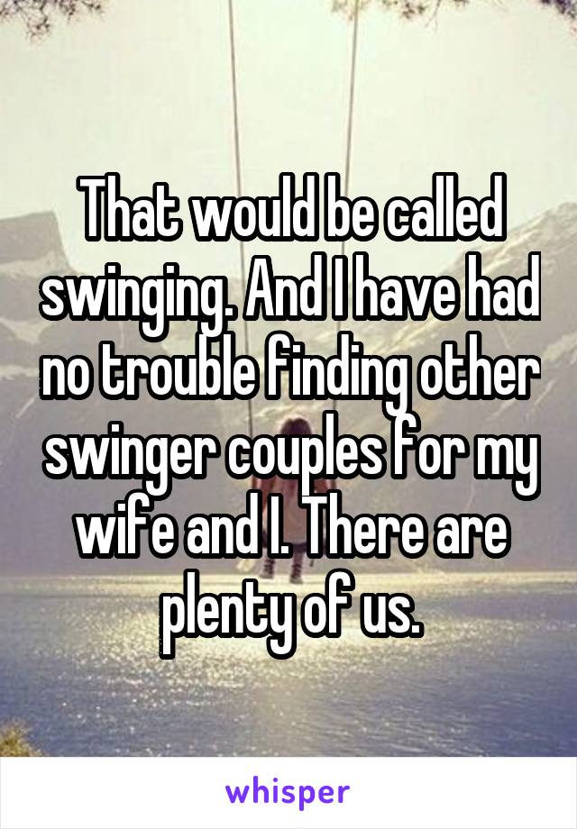 That would be called swinging. And I have had no trouble finding other swinger couples for my wife and I. There are plenty of us.