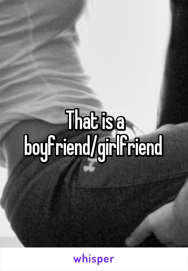That is a boyfriend/girlfriend 