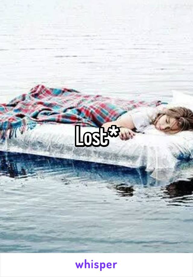 Lost*