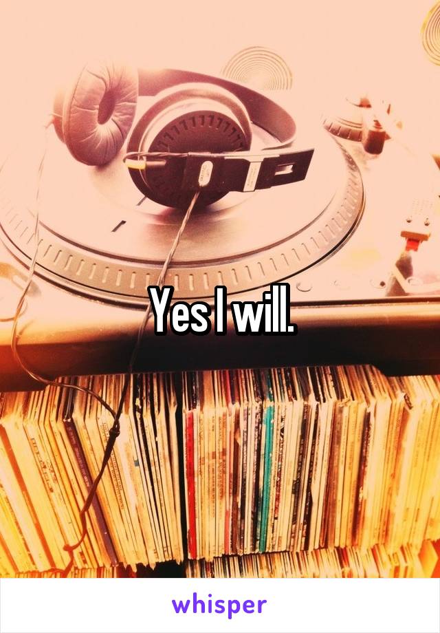 Yes I will.