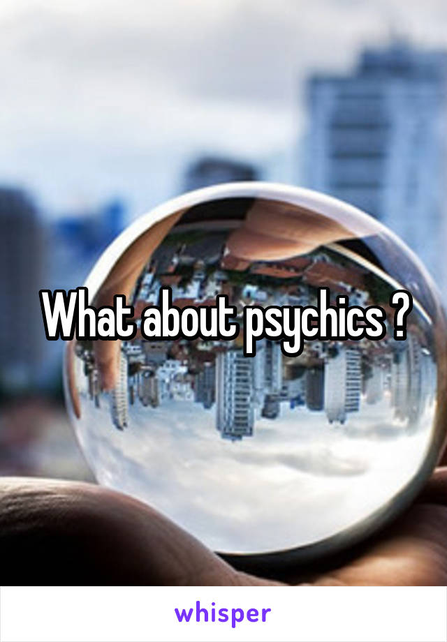 What about psychics ?