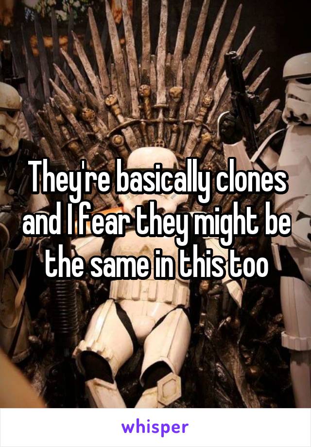 They're basically clones and I fear they might be the same in this too