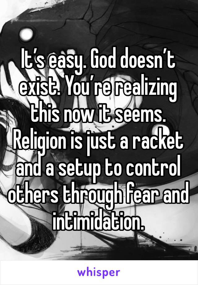 It’s easy. God doesn’t exist. You’re realizing this now it seems. Religion is just a racket and a setup to control others through fear and intimidation. 