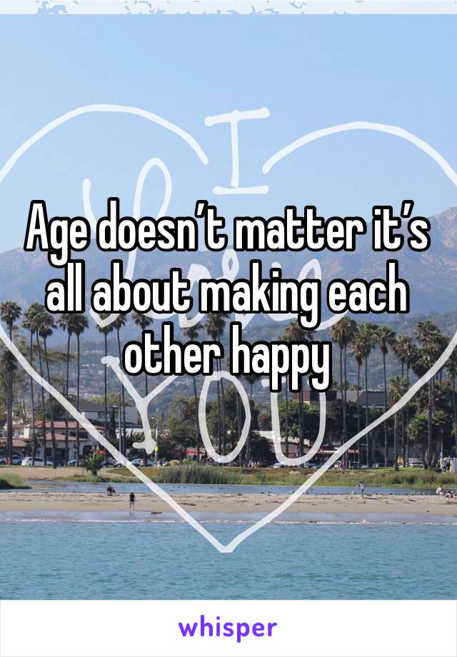 Age doesn’t matter it’s all about making each other happy 